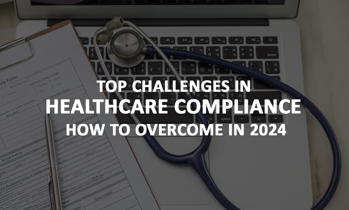 Top Challenges in Healthcare Compliance: How to Overcome Them in 2024