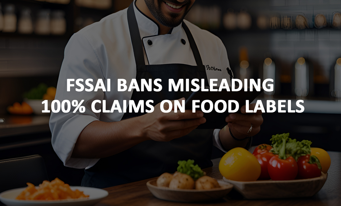“100% Misleading?" - FSSAI Drops the Hammer on Food Labelling Claims